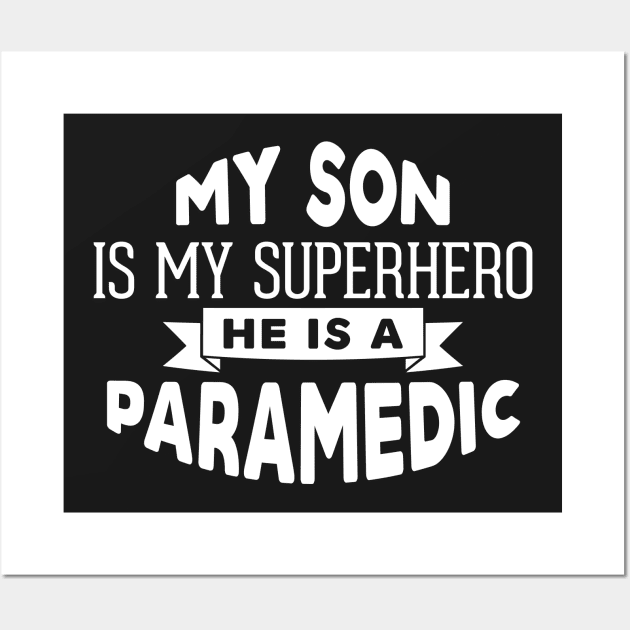 My Son is My Superhero, He is a Paramedic Wall Art by ThreadsMonkey